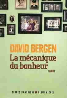 La mécanique du bonheur by David Bergen