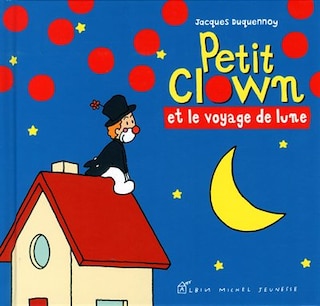 Front cover_Petit clown. Petit clown et le voyage de Lune