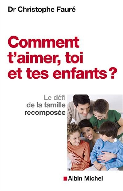 Couverture_Comment t'aimer, toi et tes enfants ? : le défi de la famille recomposée
