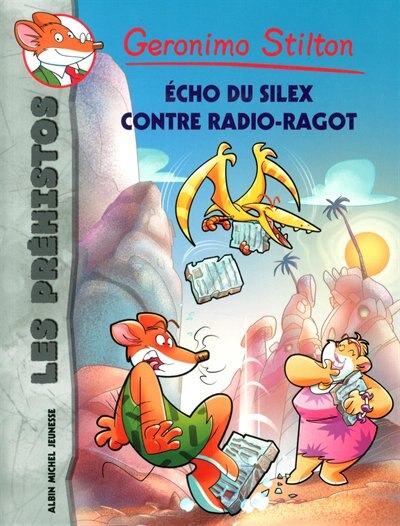 Couverture_Geronimo Stilton Les préhisto tome 9 Écho du silex contre radio-ragot