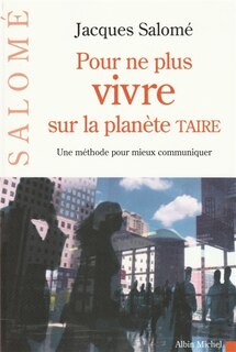 Front cover_Pour ne plus vivre sur la planète Taire : une méthode pour mieux communiquer