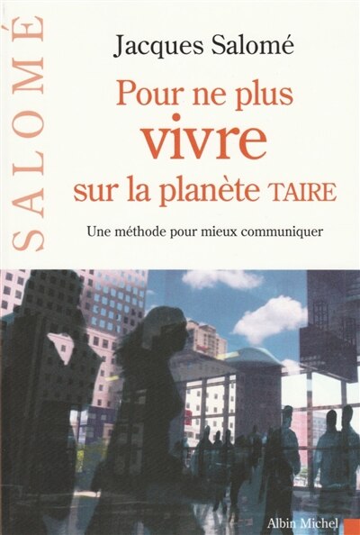 Front cover_Pour ne plus vivre sur la planète Taire : une méthode pour mieux communiquer