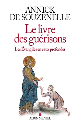 Le livre des guérisons: les Evangiles en eaux profondes