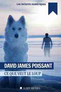 Ce que veut le loup by David James Poissant