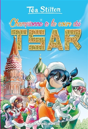 Tea Stilton tome 21 Championne à la cour du tsar