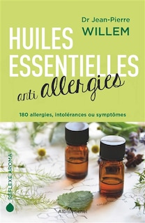 Front cover_Huiles essentielles anti-allergies : 180 allergies, intolérances ou symptômes