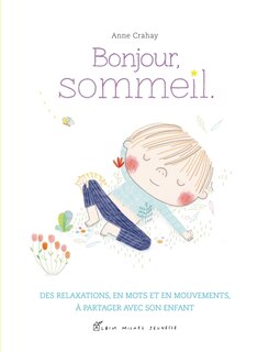 Front cover_Bonjour, sommeil : des relaxations, en mots et en mouvements, à partager avec son enfant