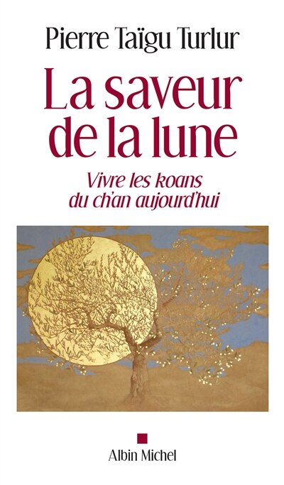 Front cover_La saveur de la lune : vivre les kôans du ch'an aujourd'hui