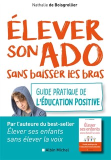 Couverture_Elever son ado sans baisser les bras : guide pratique de l'éducation positive