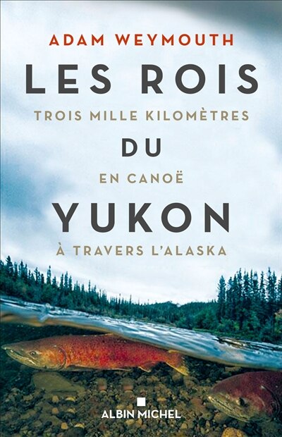 Couverture_Les Rois Du Yukon : Trois Mille Kilomètres En Canoë À Travers L'alaska