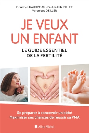 Je veux un enfant: le guide essentiel de la fertilité