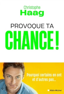 Couverture_Provoque ta chance ! : pourquoi certains en ont et d'autres pas