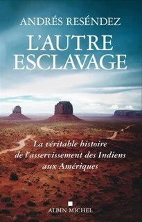 L'autre esclavage : la véritable histoire de l'asservissement des Indiens aux Amériques