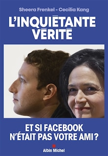 Couverture_L'inquiétante vérité : comment Facebook cherche à dominer le monde