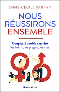 Nous réussirons ensemble : couples à double carrière : les freins, les pièges, les clés