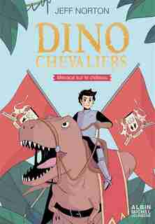 Dinochevaliers Tome 1 Menace sur le château by Jeff Norton