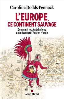 Front cover_L'Europe, ce continent sauvage : comment les Amérindiens ont découvert l'Ancien Monde