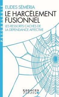 Couverture_Le harcèlement fusionnel : les ressorts cachés de la dépendance affective