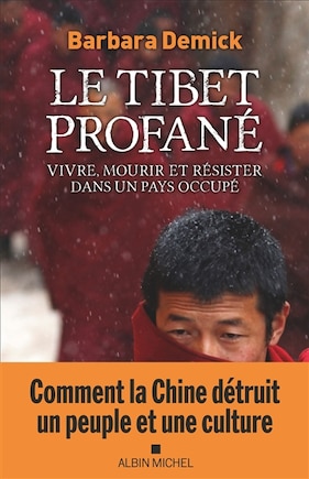 Le Tibet profané : vivre, mourir et résister