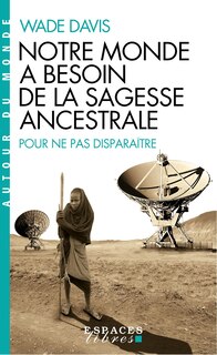 Front cover_Notre monde a besoin de la sagesse ancestrale : pour ne pas disparaître