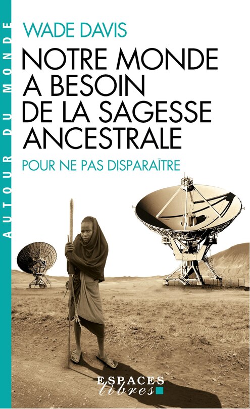 Notre monde a besoin de la sagesse ancestrale: pour ne pas disparaître