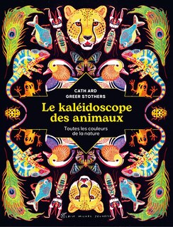 Le kaléidoscope des animaux: toutes les couleurs de la nature