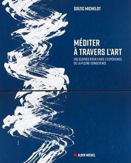 Couverture_Méditer à travers l'art : 100 oeuvres pour faire l'expérience de la pleine conscience