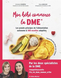 Front cover_Mon bébé commence la DME (diversification menée par l'enfant) : les grands principes de l'alimentation autonome & 100 recettes adaptées