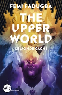 Front cover_The upper world : le monde caché