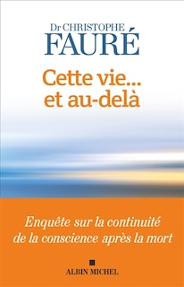 Front cover_Cette vie... et au-delà : enquête sur la continuité de la conscience après la mort