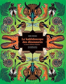 Le kaléidoscope des dinosaures et autres animaux disparus: les véritables couleurs du monde préhistorique