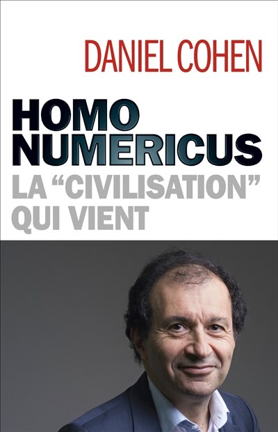 Homo numericus : la civilisation qui vient