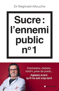 Front cover_Sucre, l'ennemi public n° 1 : prédiabète, diabète, NASH, prise de poids... : agissez avant qu'il ne soit trop tard