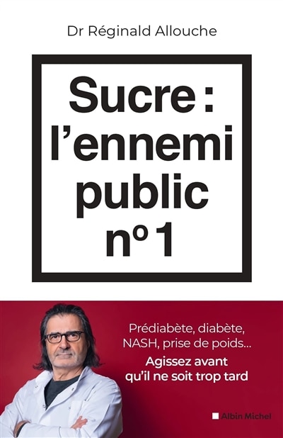 Front cover_Sucre, l'ennemi public n° 1 : prédiabète, diabète, NASH, prise de poids... : agissez avant qu'il ne soit trop tard