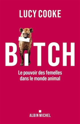 Bitch: le pouvoir des femelles dans le monde animal