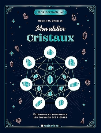 Mon atelier cristaux: découvrir et apprivoiser les pouvoirs des pierres