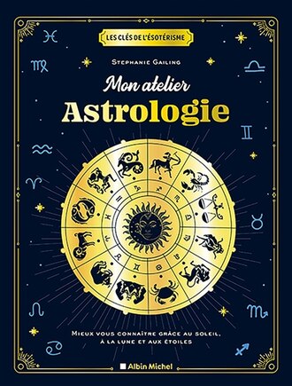 Mon atelier astrologie: mieux vous connaître grâce au Soleil, à la Lune et aux étoiles