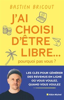 Front cover_J'ai choisi d'être libre... pourquoi pas vous ?