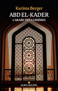 Front cover_Abd el-Kader : l'Arabe des Lumières