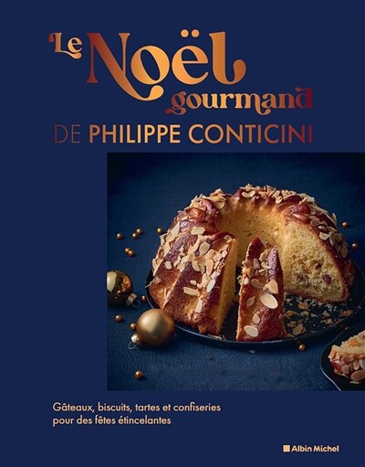 Couverture_Le Noël gourmand de Philippe Conticini : gâteaux, biscuits, tartes et confiseries pour des fêtes étincelantes