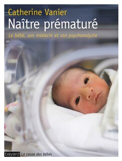 Front cover_Naître prématuré : le bébé, son médecin et son psychanalyste