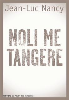 Couverture_Noli me tangere : essai sur la lev&eacute;e du corps