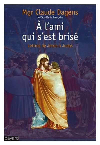 A l'ami qui s'est brisé: lettres de Jésus à Judas