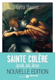 Front cover_Sainte colère : Jacob, Job, Jésus