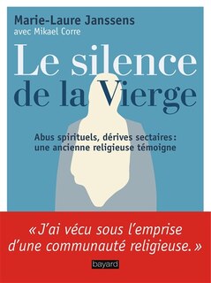 Front cover_Le silence de la Vierge : abus spirituels, dérives sectaires... : une ancienne religieuse témoigne