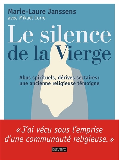 Front cover_Le silence de la Vierge : abus spirituels, dérives sectaires... : une ancienne religieuse témoigne