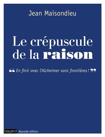 Front cover_Le crépuscule de la raison : en finir avec l'Alzheimer sans frontières !