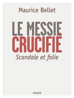 Couverture_Le Messie crucifié : scandale et folie