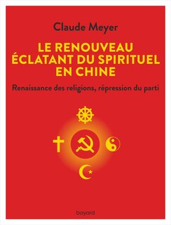 Front cover_Le renouveau éclatant du spirituel en Chine : renaissance des religions, répression du parti