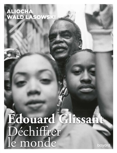 Couverture_Edouard Glissant : déchiffrer le monde